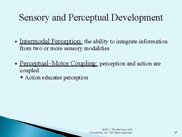 Sensory and Perceptual Development Intermodal Perception: the ability to integrate information from two or