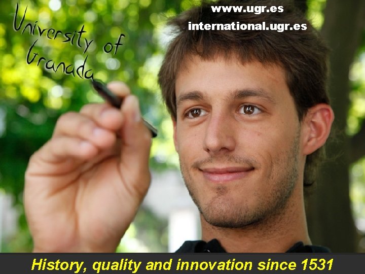 www. ugr. es international. ugr. es History, quality and innovation since 1531 