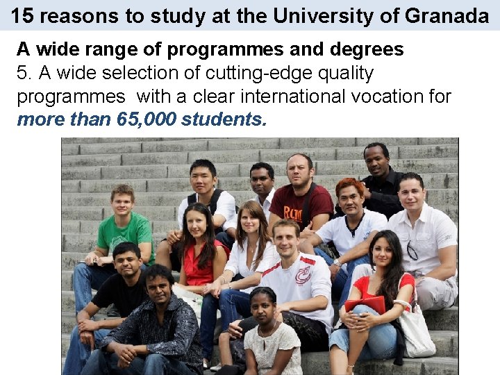 15 reasons to study at the University of Granada A wide range of programmes