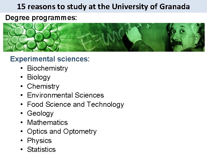 15 reasons to study at the University of Granada Degree programmes: Experimental sciences: •