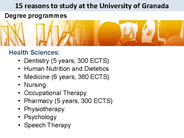 15 reasons to study at the University of Granada Degree programmes Health Sciences: •