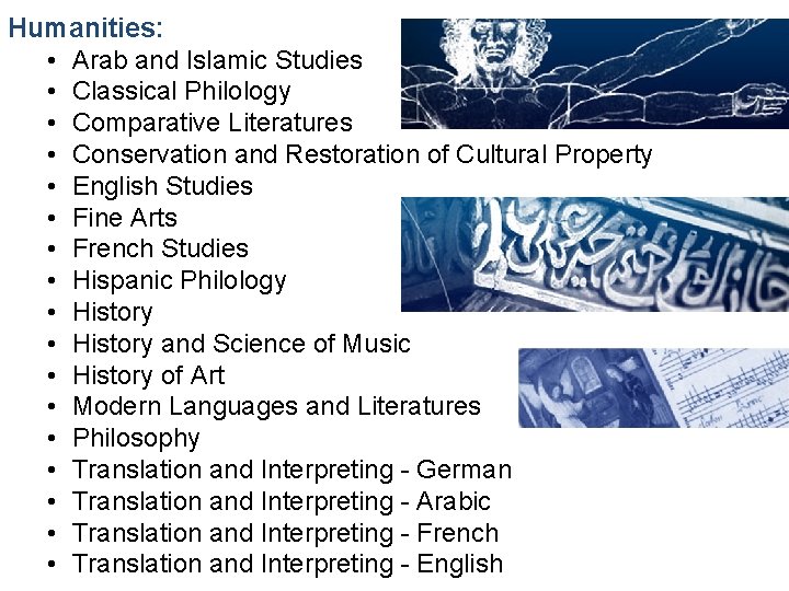 Humanities: • Arab and Islamic Studies • Classical Philology • Comparative Literatures • Conservation