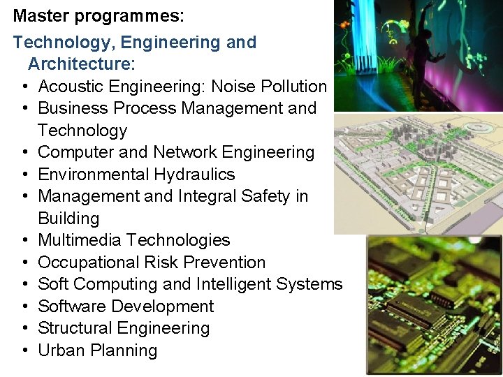 Master programmes: Technology, Engineering and Architecture: • Acoustic Engineering: Noise Pollution • Business Process