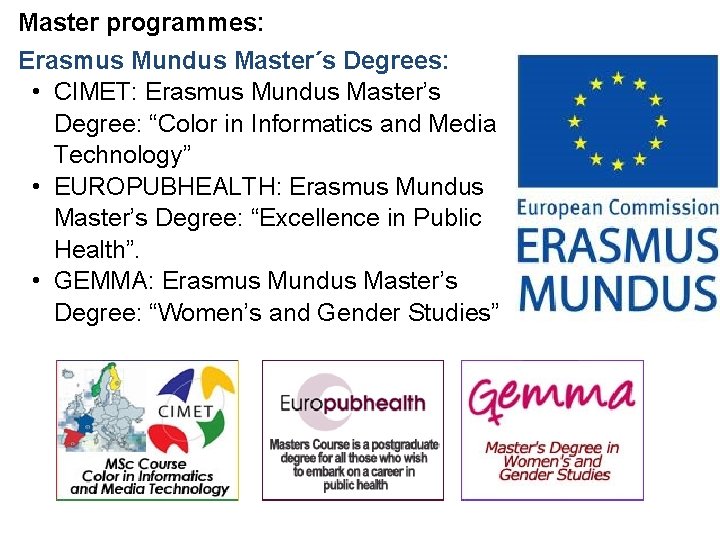 Master programmes: Erasmus Mundus Master´s Degrees: • CIMET: Erasmus Mundus Master’s Degree: “Color in