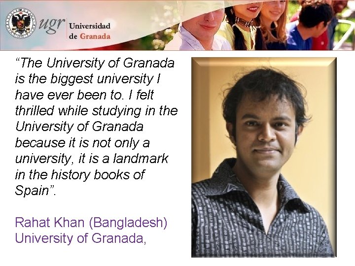 “The University of Granada is the biggest university I have ever been to. I