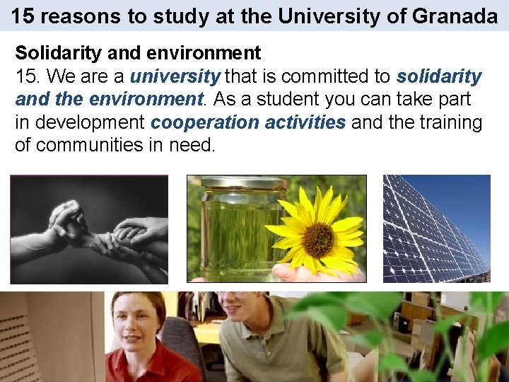 15 reasons to study at the University of Granada Solidarity and environment 15. We