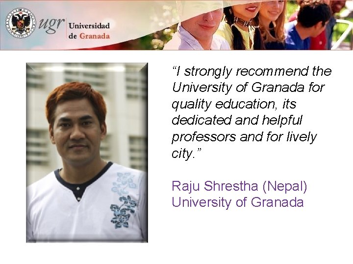 “I strongly recommend the University of Granada for quality education, its dedicated and helpful