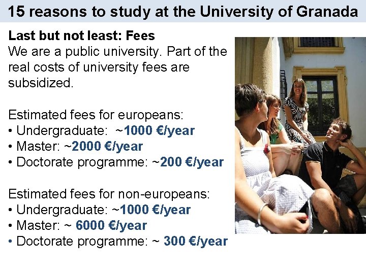 15 reasons to study at the University of Granada Last but not least: Fees