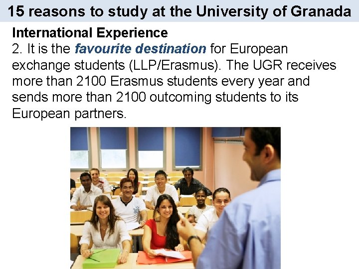 15 reasons to study at the University of Granada International Experience 2. It is