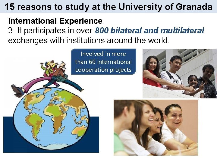 15 reasons to study at the University of Granada International Experience 3. It participates