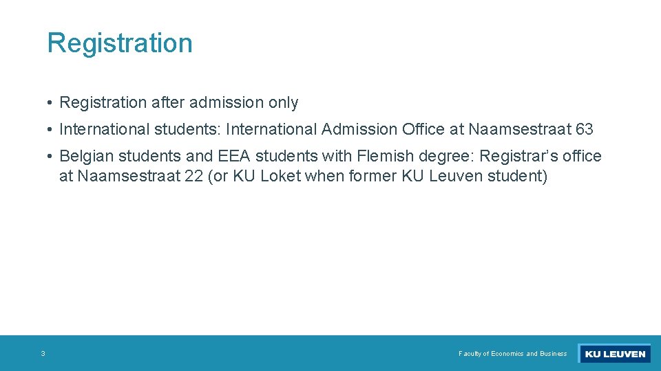Registration • Registration after admission only • International students: International Admission Office at Naamsestraat