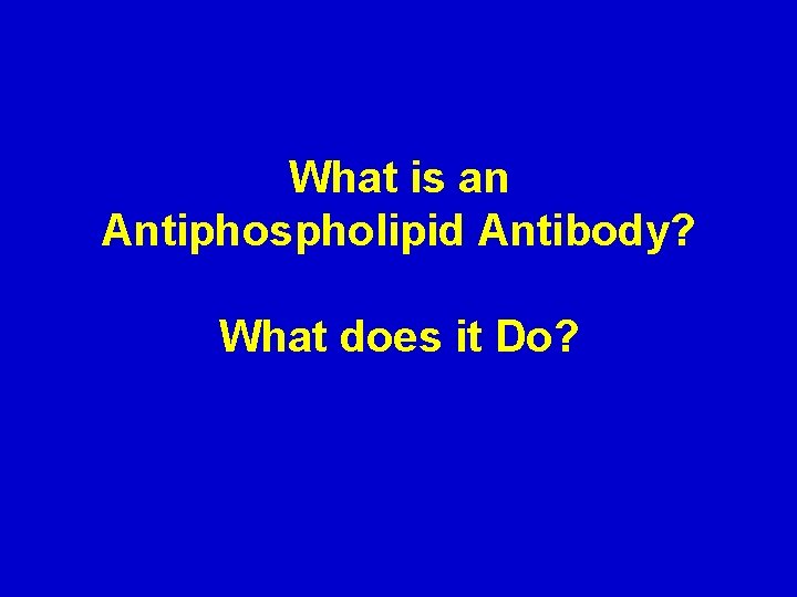 What is an Antiphospholipid Antibody? What does it Do? 