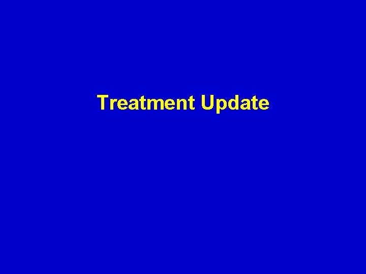 Treatment Update 