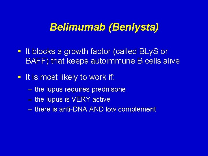 Belimumab (Benlysta) § It blocks a growth factor (called BLy. S or BAFF) that