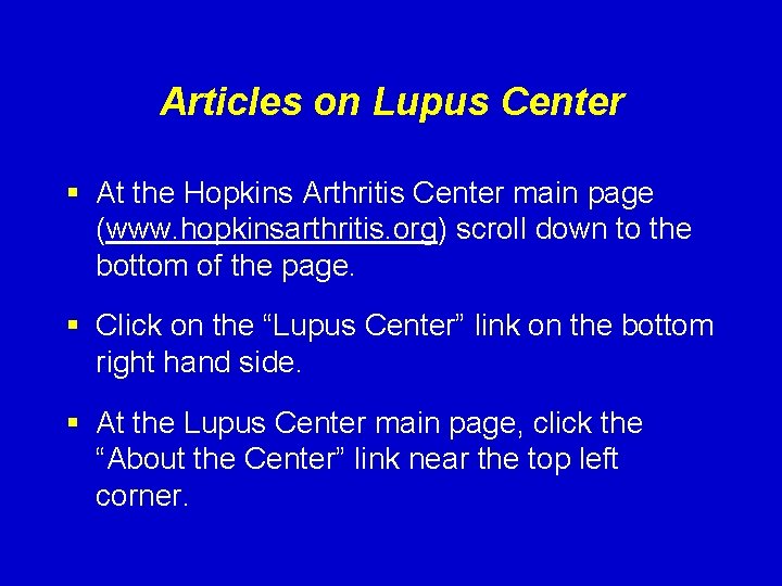 Articles on Lupus Center § At the Hopkins Arthritis Center main page (www. hopkinsarthritis.