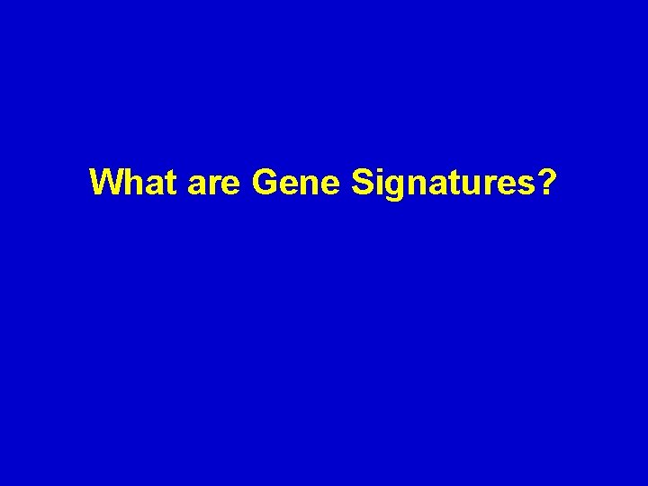 What are Gene Signatures? 