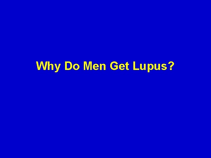 Why Do Men Get Lupus? 