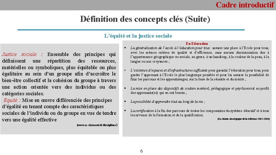 Cadre introductif Définition des concepts clés (Suite) L'équité et la justice sociale § Justice