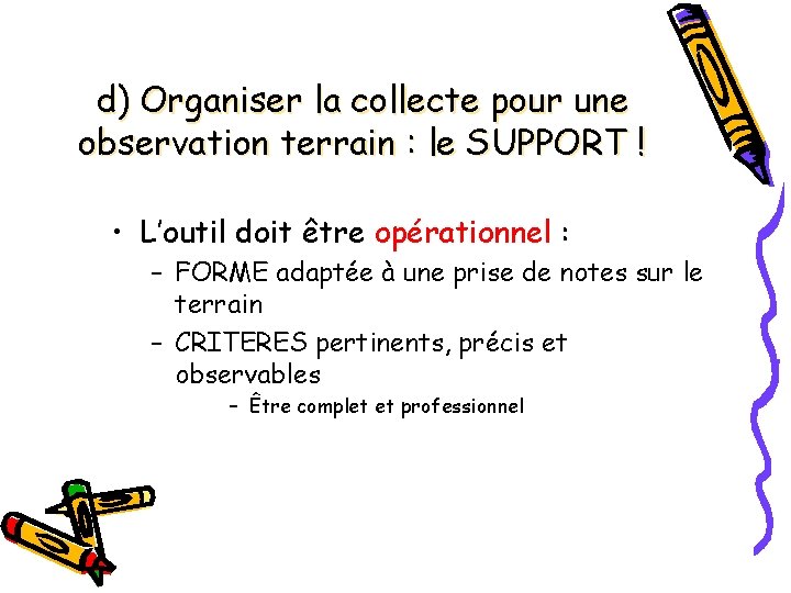 d) Organiser la collecte pour une observation terrain : le SUPPORT ! • L’outil