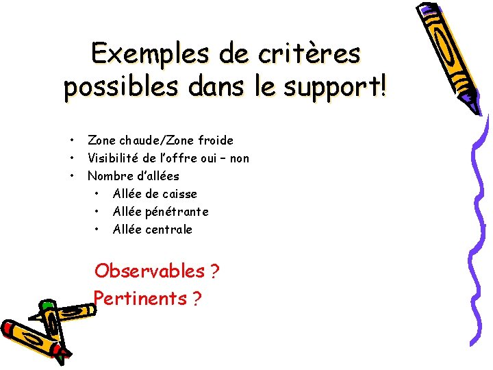 Exemples de critères possibles dans le support! • • • Zone chaude/Zone froide Visibilité