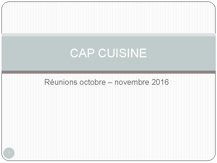 CAP CUISINE Réunions octobre – novembre 2016 1 