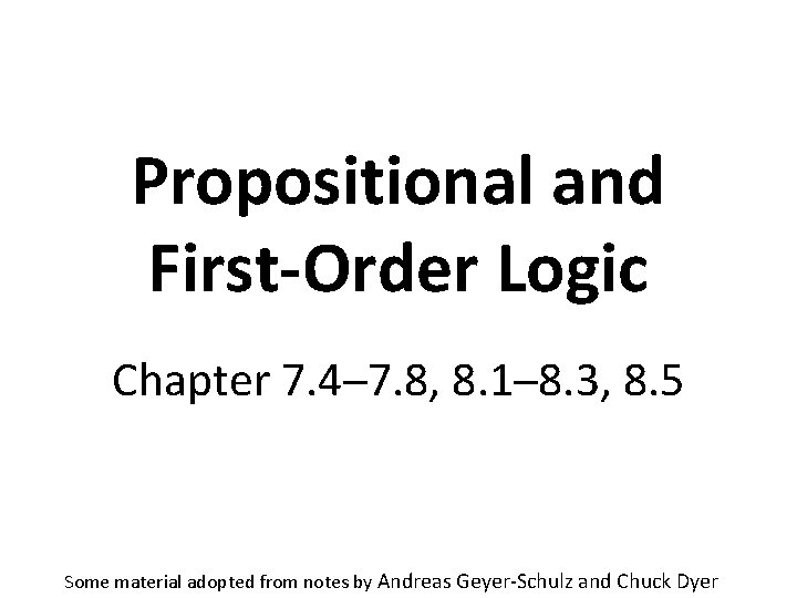 Propositional and First-Order Logic Chapter 7. 4─7. 8, 8. 1─8. 3, 8. 5 Some