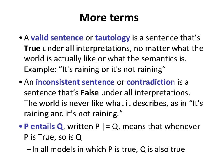 More terms • A valid sentence or tautology is a sentence that’s True under