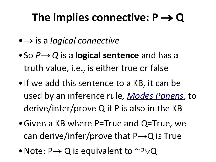 The implies connective: P Q • is a logical connective • So P Q