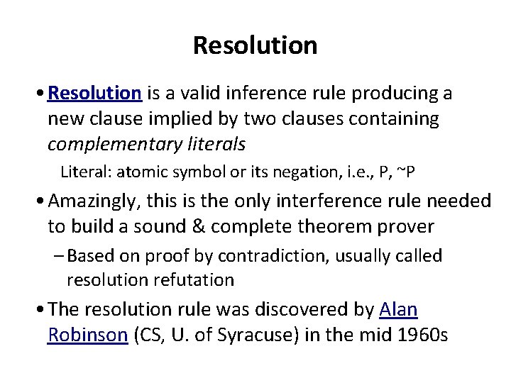 Resolution • Resolution is a valid inference rule producing a new clause implied by