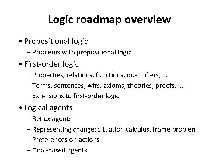 Logic roadmap overview • Propositional logic – Problems with propositional logic • First-order logic