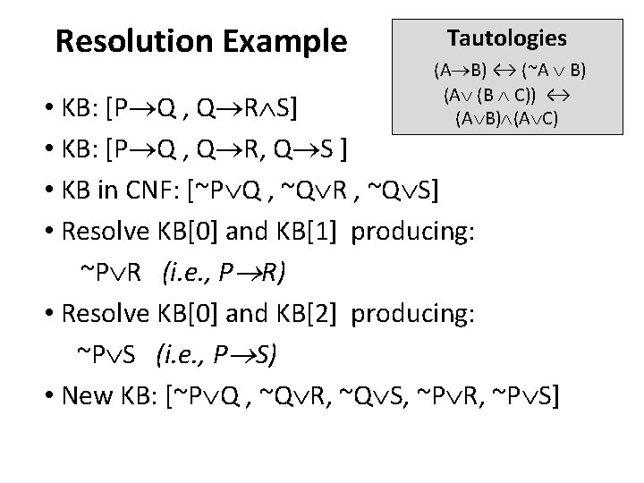 Resolution Example Tautologies (A B) ↔ (~A B) (A (B C)) ↔ (A B)