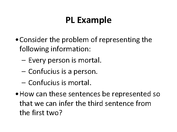 PL Example • Consider the problem of representing the following information: – Every person