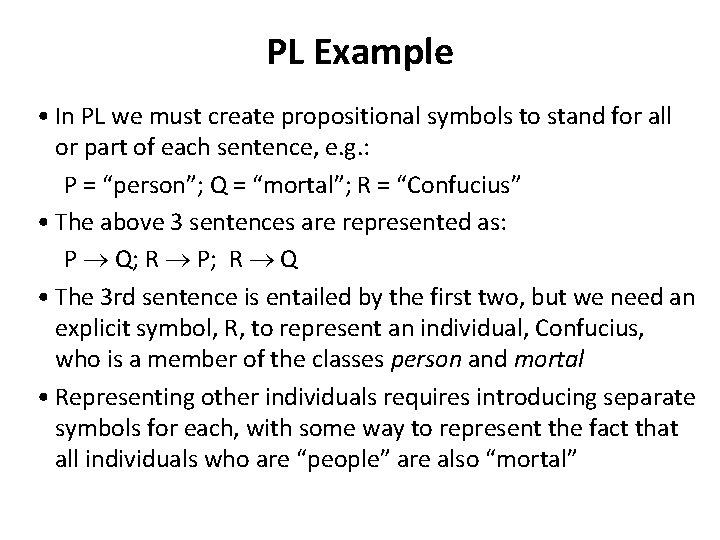 PL Example • In PL we must create propositional symbols to stand for all