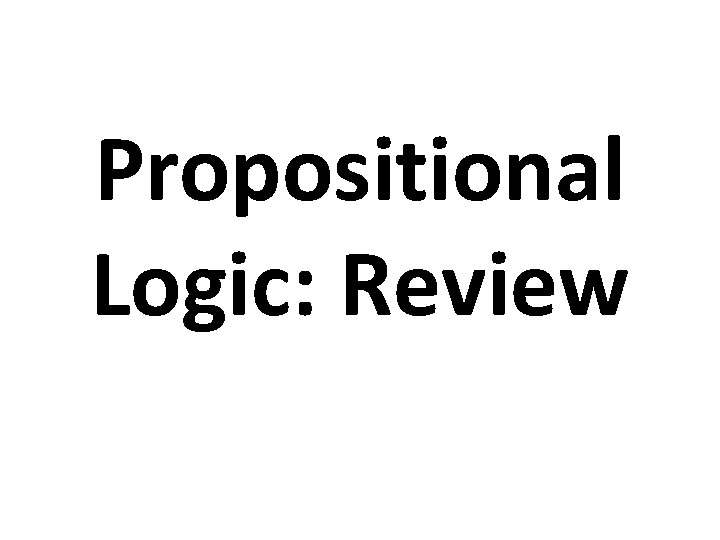 Propositional Logic: Review 