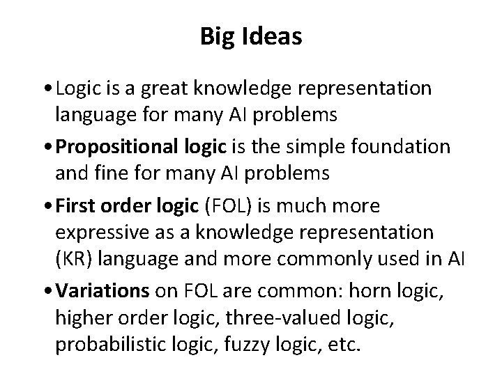 Big Ideas • Logic is a great knowledge representation language for many AI problems