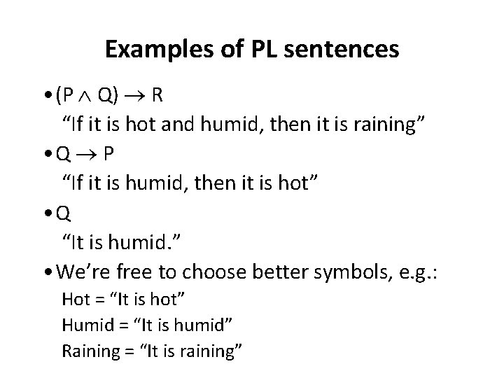 Examples of PL sentences • (P Q) R “If it is hot and humid,