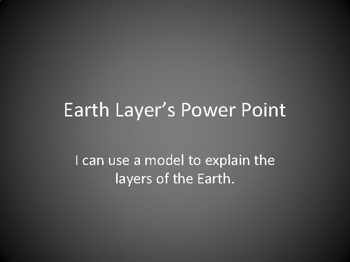 Earth Layers Power Point I can use a