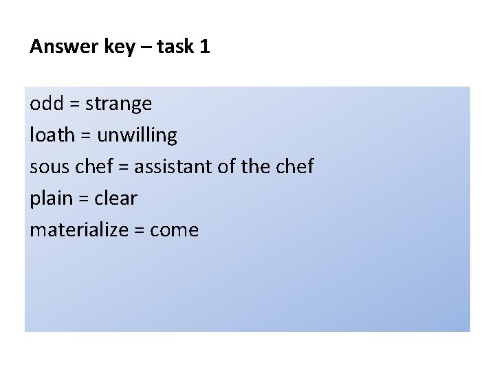 Answer key – task 1 odd = strange loath = unwilling sous chef =