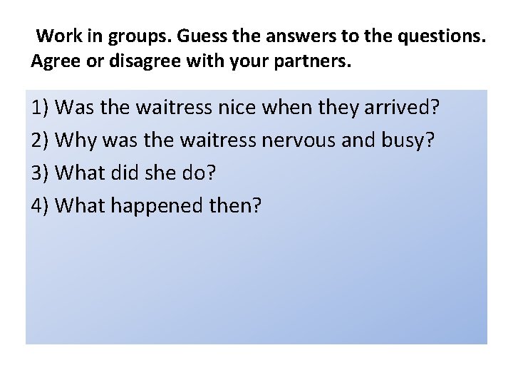 Work in groups. Guess the answers to the questions. Agree or disagree with your