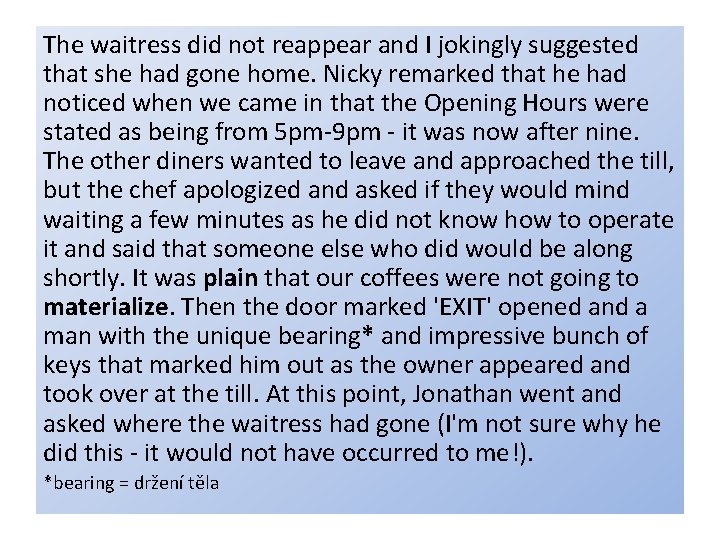 The waitress did not reappear and I jokingly suggested that she had gone home.