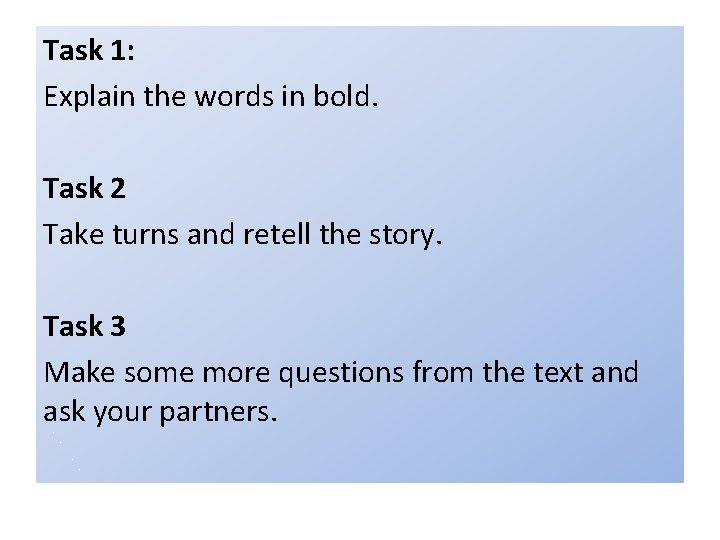 Task 1: Explain the words in bold. Task 2 Take turns and retell the