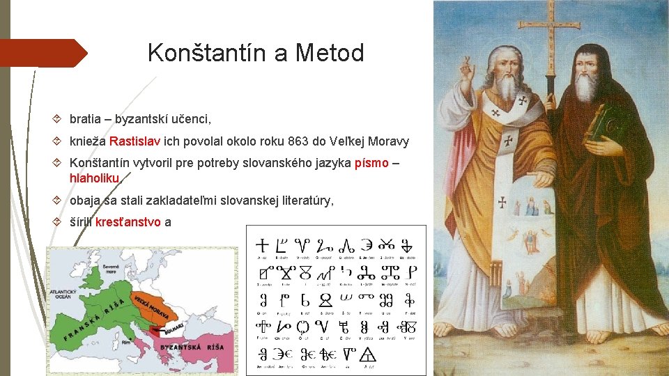Konštantín a Metod bratia – byzantskí učenci, knieža Rastislav ich povolal okolo roku 863