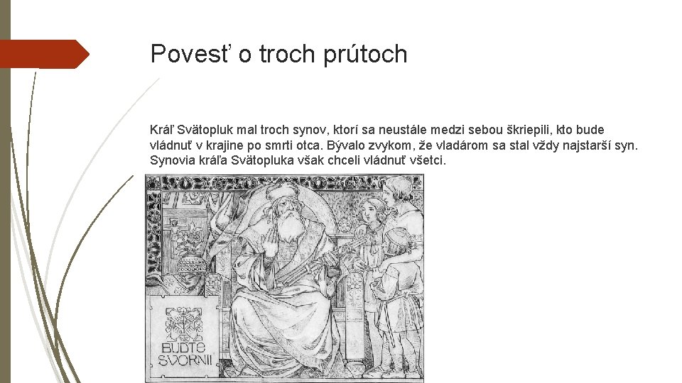 Povesť o troch prútoch Kráľ Svätopluk mal troch synov, ktorí sa neustále medzi sebou