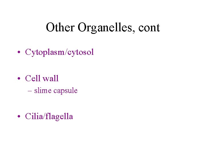Other Organelles, cont • Cytoplasm/cytosol • Cell wall – slime capsule • Cilia/flagella 