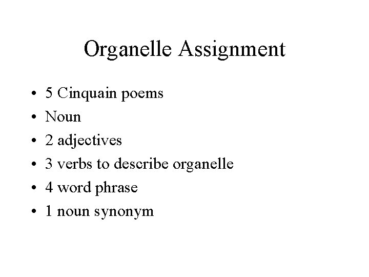 Organelle Assignment • • • 5 Cinquain poems Noun 2 adjectives 3 verbs to