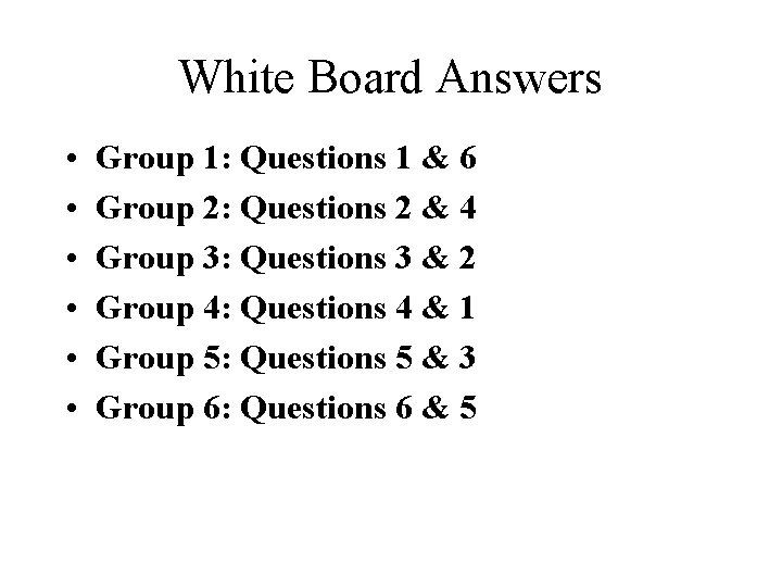 White Board Answers • • • Group 1: Questions 1 & 6 Group 2: