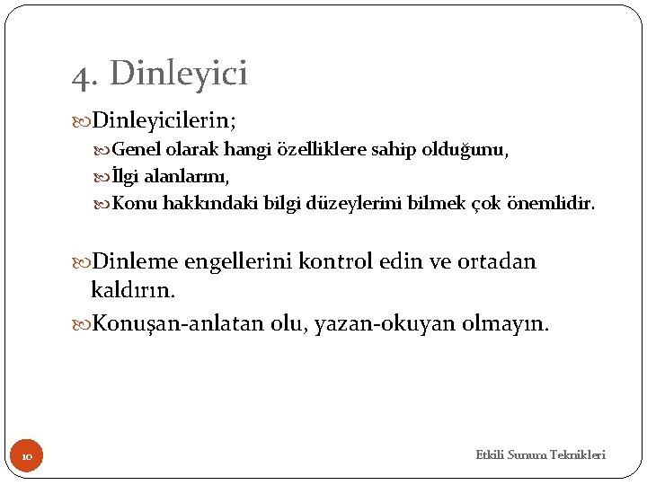 4. Dinleyicilerin; Genel olarak hangi özelliklere sahip olduğunu, İlgi alanlarını, Konu hakkındaki bilgi düzeylerini