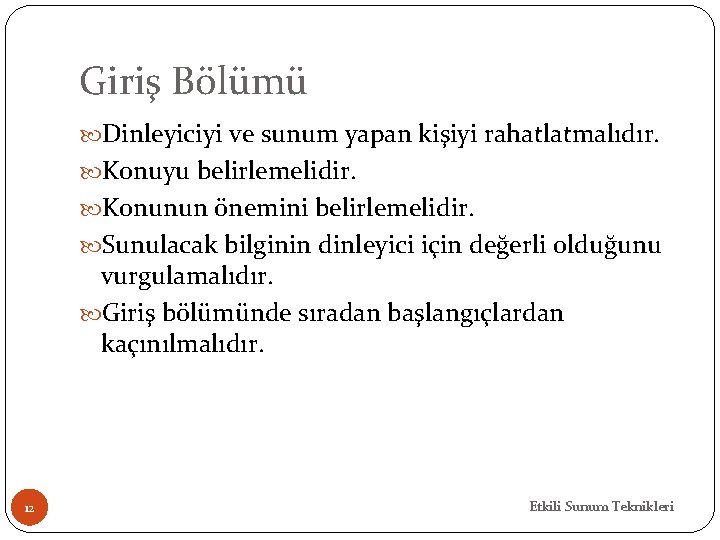 Giriş Bölümü Dinleyiciyi ve sunum yapan kişiyi rahatlatmalıdır. Konuyu belirlemelidir. Konunun önemini belirlemelidir. Sunulacak