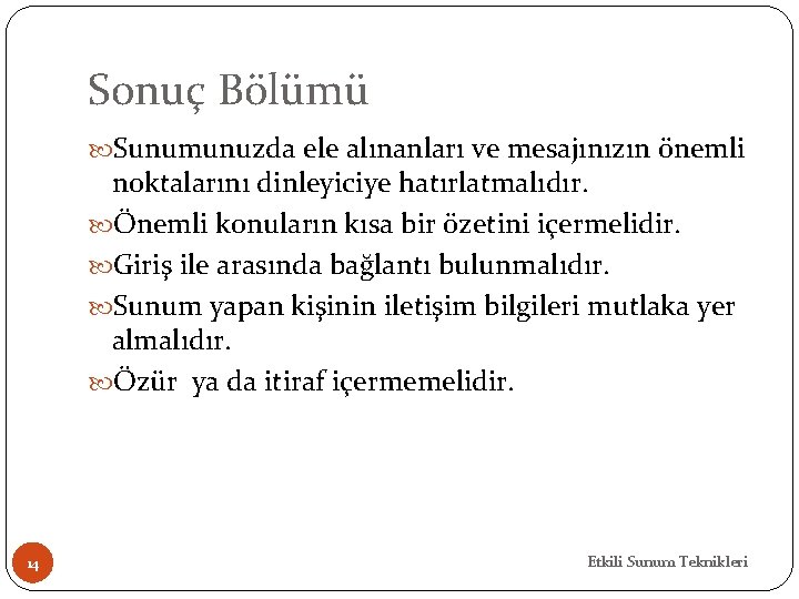 Sonuç Bölümü Sunumunuzda ele alınanları ve mesajınızın önemli noktalarını dinleyiciye hatırlatmalıdır. Önemli konuların kısa