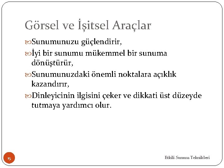 Görsel ve İşitsel Araçlar Sunumunuzu güçlendirir, İyi bir sunumu mükemmel bir sunuma dönüştürür, Sunumunuzdaki